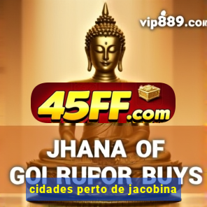 cidades perto de jacobina